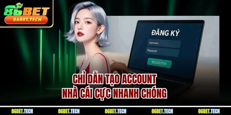 Chỉ dẫn tạo account nhà cái cực nhanh chóng 