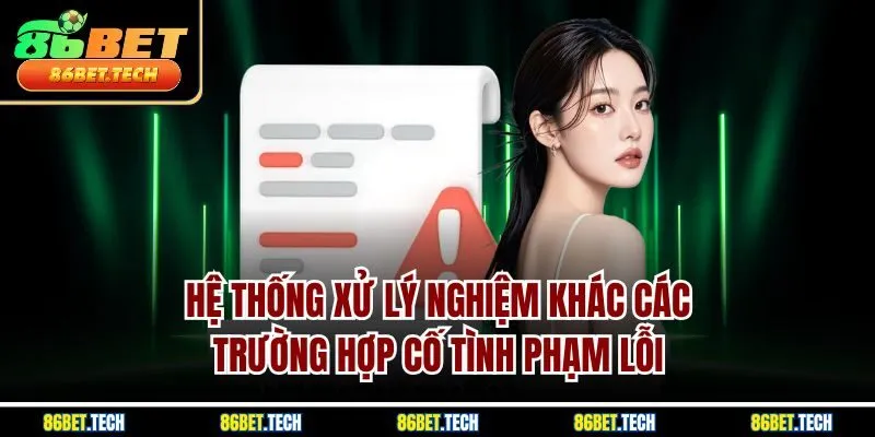 Hệ thống xử lý nghiệm khác các trường hợp cố tình phạm lỗi 
