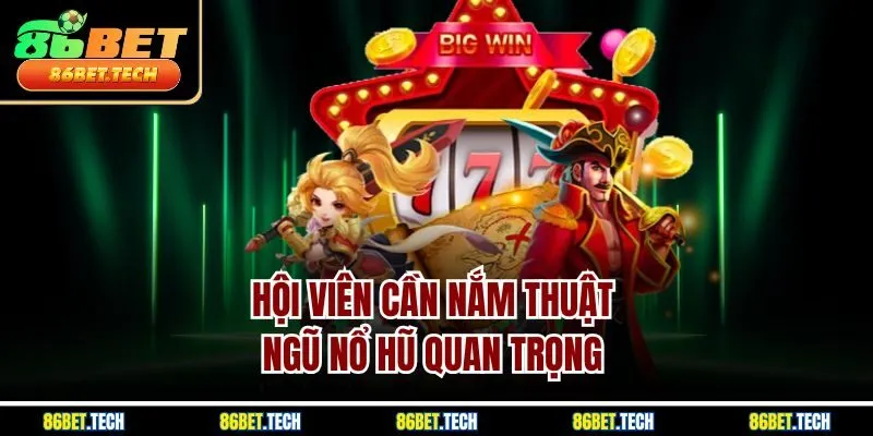 Hội viên cần nắm thuật ngũ nổ hũ quan trọng 