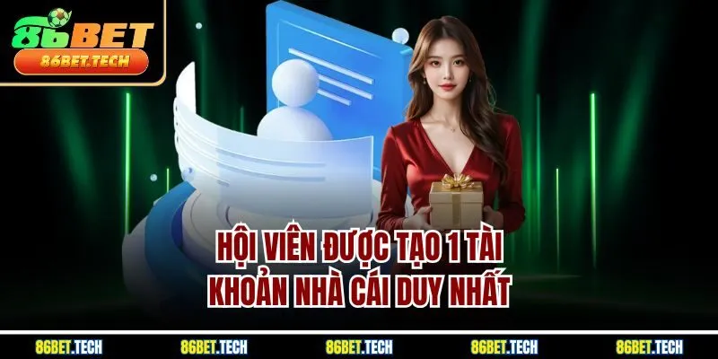 Hội viên được tạo 1 tài khoản nhà cái duy nhất 