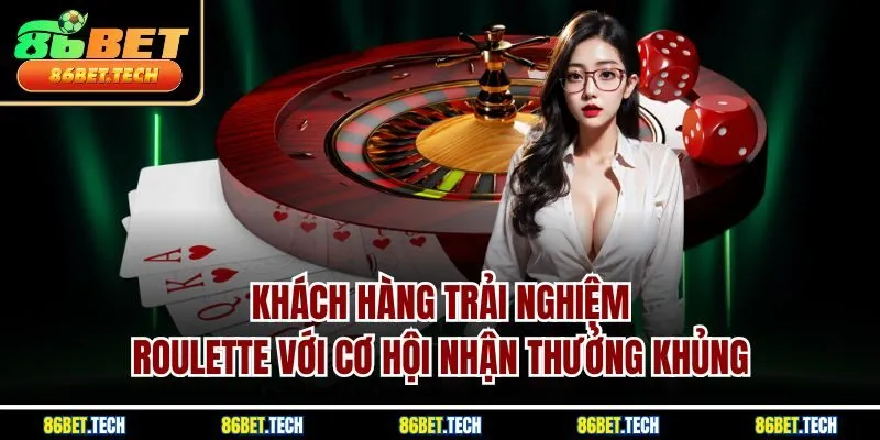 Khách hàng trải nghiệm Roulette với cơ hội nhận thưởng khủng 