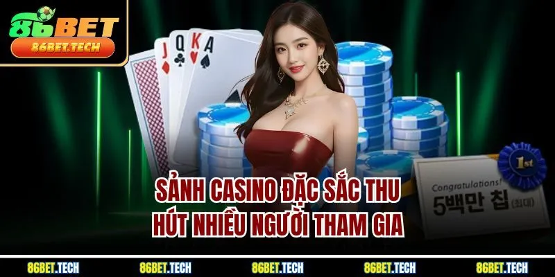 Sảnh casino đặc sắc thu hút nhiều người tham gia 