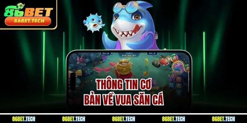 Thông tin cơ bản về vua săn cá 