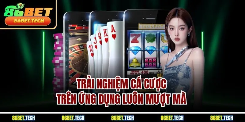 Trải nghiệm cá cược trên ứng dụng luôn mượt mà 