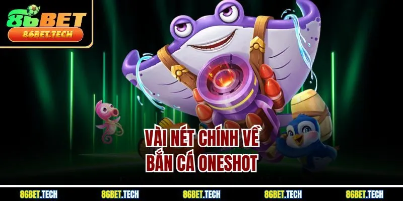 Vài nét chính về bắn cá Oneshot 